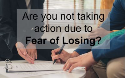 Are you not taking action due to fear of losing?